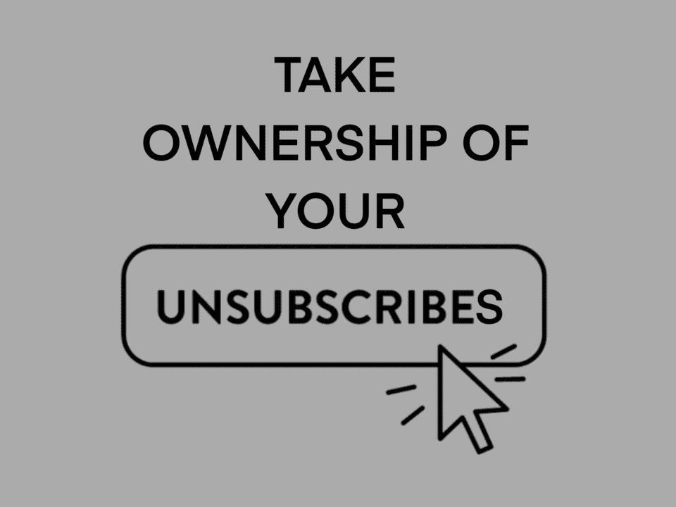 image of text reading Take Ownership Of Your Unsubscribes. Unsubscribes in a button shape with a cursor pointing at it.