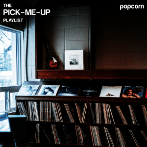 popcorn pick-me-up playlist musicmonday cover